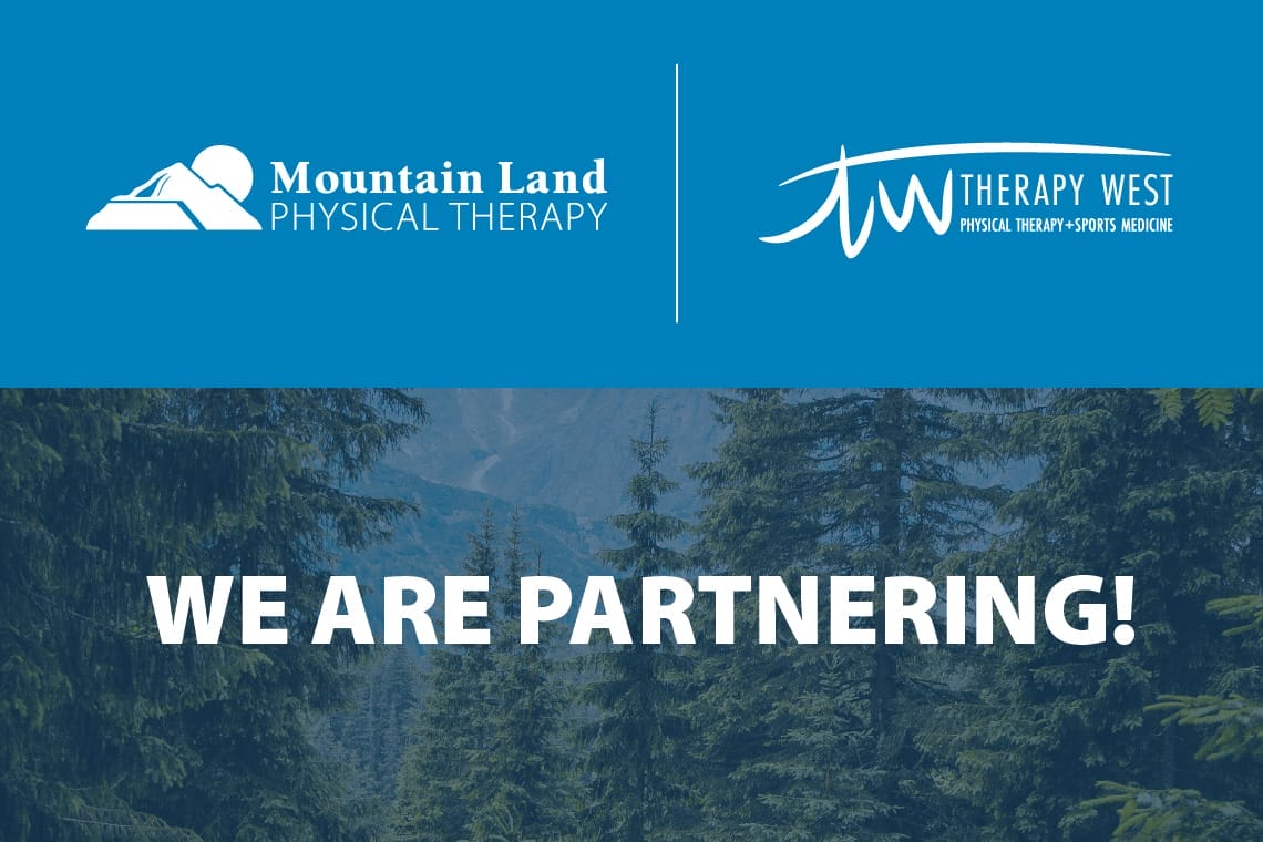 Mountain Land Physical Therapy Partners with Therapy West. Mountain Land Physical Therapy logo on the top left, Therapy West logo listed on the top right, and "We are Partnering!" listed on the bottom of the image