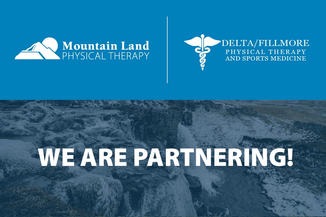 Mountain Land Physical Therapy partners with Delta/Fillmore Physical Therapy and Sports Medicine